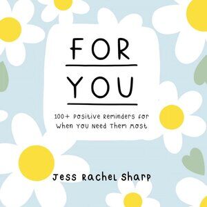 For You: 100 Positive Reminders For When You Need Them Most
